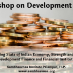 Understanding State of Indian Economy, Strength and Challenges of Development Finance and Financial Institutions
